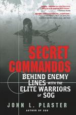 Secret Commandos: Behind Enemy Lines with the Elite Warriors of SOG