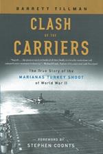 Clash of the Carriers: The True Story of the Marianas Turkey Shoot of World War II