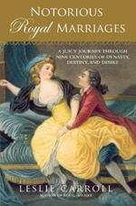 Notorious Royal Marriages: A Juicy Journey Through Nine Centuries of Dynasty, Destiny, and Desire