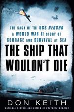 The Ship That Wouldn't Die: The Saga of the USS Neosho- A World War II Story of Courage and Survival at Sea