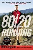 80/20 Running: Run Stronger and Race Faster by Training Slower