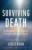 Surviving Death: A Journalist Investigates Evidence for an Afterlife