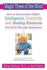 Magic Trees of the Mind: How to Nurture Your Child's Intelligence, Creativity, and Healthy Emotions from Birth Through Adolescence