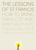 The Lessons of Saint Francis: How to Bring Simplicity and Spirituality into Your Daily Life