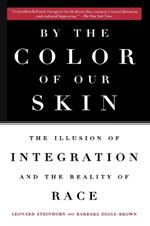 By the Color of Our Skin: The Illusion of Integration and the Reality of Race