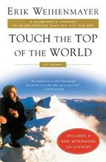 Touch the Top of the World: A Blind Man's Journey to Climb Farther than the Eye Can See: My Story