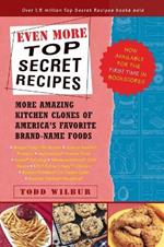 Even More Top Secret Recipes: More Amazing Kitchen Clones of America's Favorite Brand-Name Foods: A Cookbook