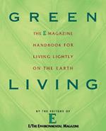 Green Living: The E Magazine Handbook for Living Lightly on the Earth