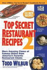 Top Secret Restaurant Recipes 2: More Amazing Clones of Famous Dishes from America's Favorite Restaurant Chains: A Cookbook