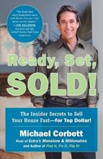 Ready, Set, Sold!: The Insider Secrets to Sell Your House Fast--for Top Dollar!