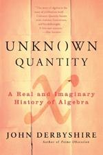 Unknown Quantity: A Real and Imaginary History of Algebra