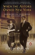 When the Astors Owned New York: Blue Bloods and Grand Hotels in a Gilded Age