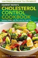 Harriet Roth's Cholesterol Control Cookbook: Lose Weight and Lower Your Cholesterol !