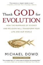 Thank God for Evolution: How the Marriage of Science and Religion Will Transform Your Life and Our World