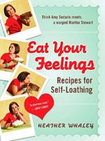 Eat Your Feelings: Recipes for Self-Loathing