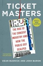 Ticket Masters: The Rise of the Concert Industry and How the Public Got Scalped