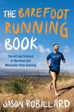 The Barefoot Running Book: The Art and Science of Barefoot and Minimalist Shoe Running