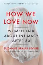 How We Love Now: Women Talk About Intimacy After 50