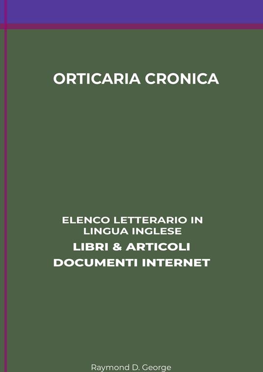 Orticaria Cronica: Elenco Letterario in Lingua Inglese: Libri & Articoli,  Documenti Internet