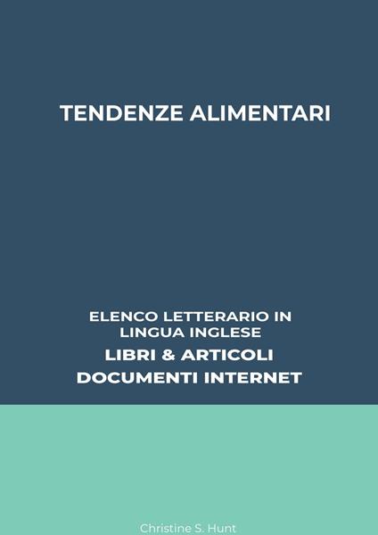 Tendenze Alimentari: Elenco Letterario in Lingua Inglese: Libri & Articoli, Documenti Internet - Christine S. Hunt - ebook