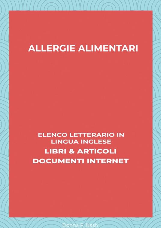 Allergie Alimentari: Elenco Letterario in Lingua Inglese: Libri & Articoli, Documenti Internet - Donna P. Nash - ebook