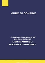 Muro Di Confine: Elenco Letterario in Lingua Inglese: Libri & Articoli, Documenti Internet