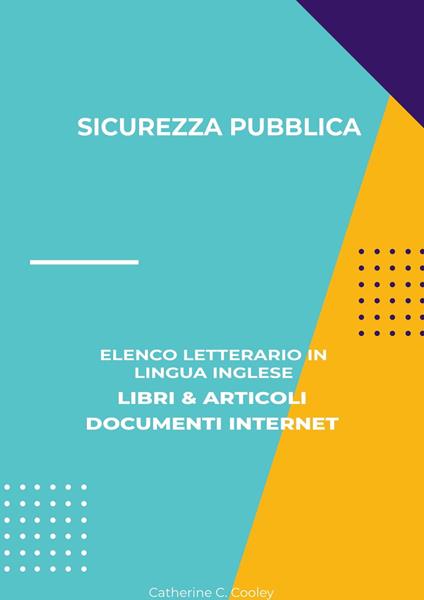 Sicurezza Pubblica: Elenco Letterario in Lingua Inglese: Libri & Articoli, Documenti Internet - Catherine C. Cooley - ebook