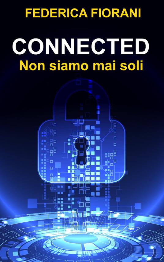 Connected. Non siamo mai soli - Federica Fiorani - ebook