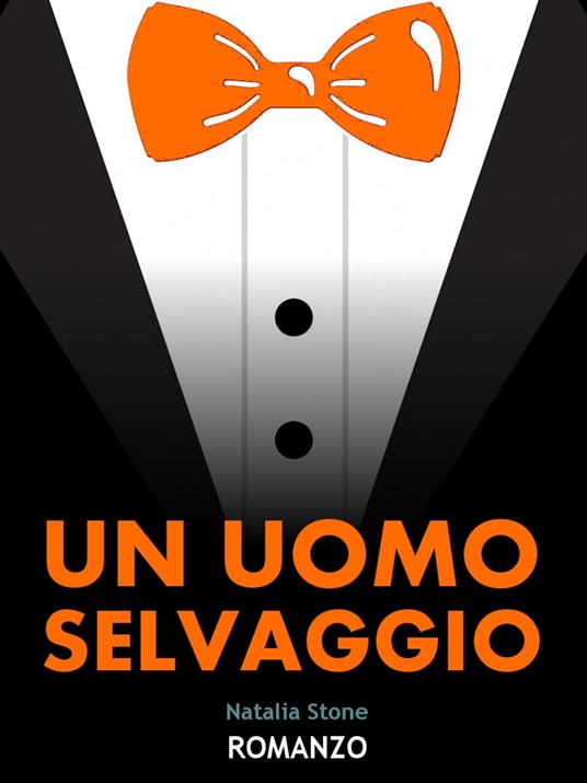 Un uomo selvaggio - Natalia Stone - ebook