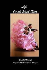 Life On The Wood FloorJenell MarantoProfessional Ballroom Dance Champion: Stories of Learning and Teaching Ballroom Dance