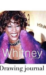 Whitney Houston Drawing Journal: Whitney Houston Music Journal
