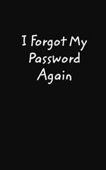 I Forgot My Password Again: A little book to help remember your passwords.
