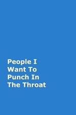 People I Want To Punch In The Throat: Blue Gag Notebook, Journal