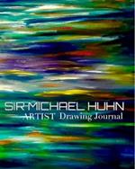 Sir Michael Huhn Artist Writing Drawing Journal: Sir Michael Huhn Drawing Kournal
