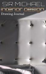 interior design Drawing Journal: Sir Michael Interior Design Drawing Journal