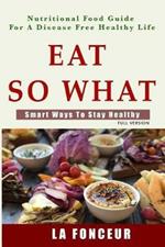 Eat So What! Smart Ways To Stay Healthy (Full Color Print)