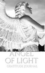 Angel of Light gratitude Journal: Angel of Light gratitude Journal