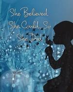 She Believed She Could, So She Did: Large Inspirational Quote, College Ruled Notebook, Journal