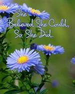 She Believed She Could, So She Did: Inspirational Quote, Beautiful Floral Design Notebook, Journal
