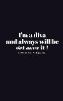 Diva blank Journal: I'm a diva and always will be get over it