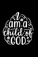 I Am A Child Of God: Lined Journal: Christian Quote Cover Gift Idea Notebook