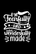I Am Fearfully And Wonderfully Made: Lined Journal To Write In: Christian Inspired Quote Cover Notebook