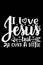 I Love Jesus But I Cuss A Little: Lined Journal: Christian Gift Idea: Funny Quote Cover Notebook