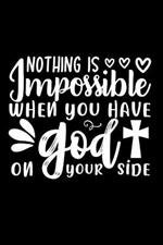 Nothing Is Impossible When You Have God On Your Side: Lined Journal: Christian Quote Cover: Gift for Christians Notebook