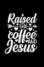 Raised On Coffee And Jesus: Lined Journal: Christian Coffee Lover Gift Notebook