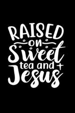 Raised On Sweet Tea And Jesus: Lined Journal: Christian and Tea Lover Gift Idea