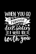 When You Go Through Deep Waters, I Will Be With You: Lined Notebook: Christian Quote Cover Journal