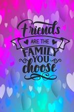 Friends Are The Family You Choose: Lined Journal Notebook: Friendship Gift Idea