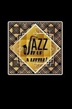 Jazz It Up A Little: Jazz Lover Gift: Lined Journal Notebook