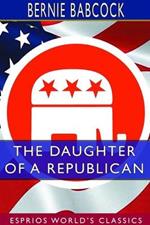 The Daughter of a Republican (Esprios Classics)